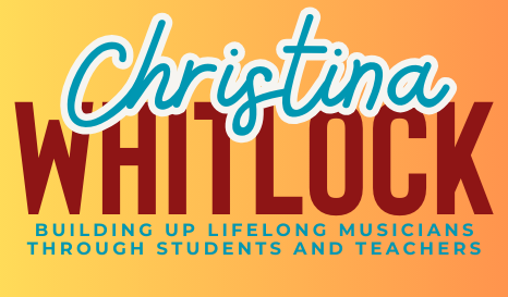 Christina Whitlock: Building Up Lifelong Musicians through Students and Teachers