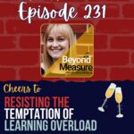 231: Beyond Measure Learning Overload