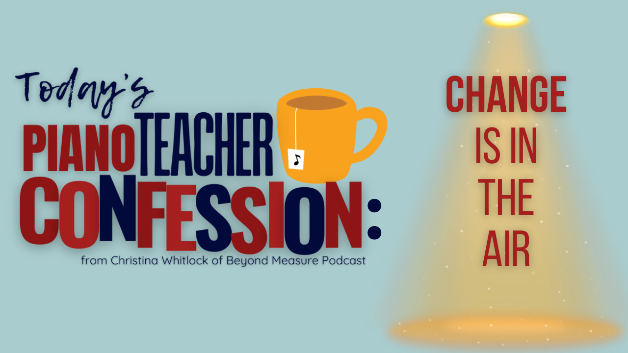 Piano Teacher Confessions: Change is in the Air
