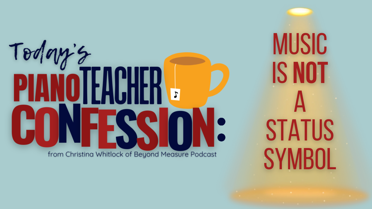 Piano Teacher Confession: Music is Not a Status Symbol